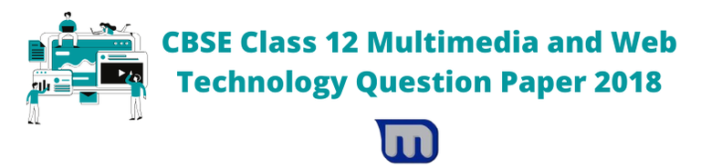 CBSE Class 12 Multimedia and Web Technology Question Paper 2018