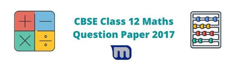 cbse class 12 maths papers 2017