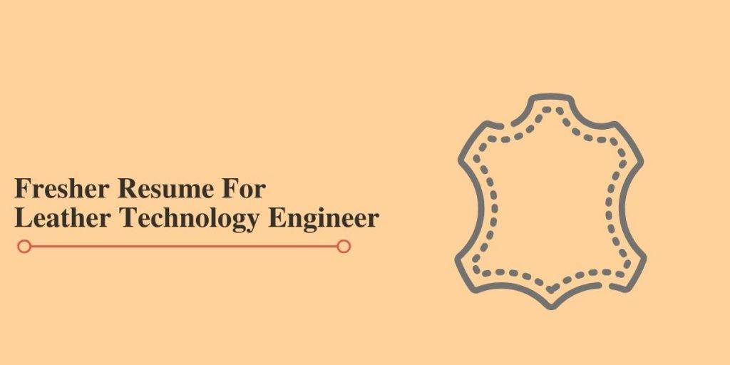 Freshers Resume for Leather Technology Engineers