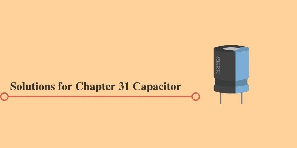 HC Verma Solution for Chapter 31 Capacitor