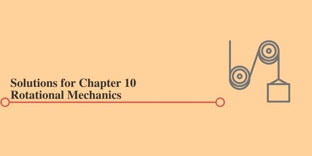 HC Verma Solutions for Chapter 10 Rotational Mechanics
