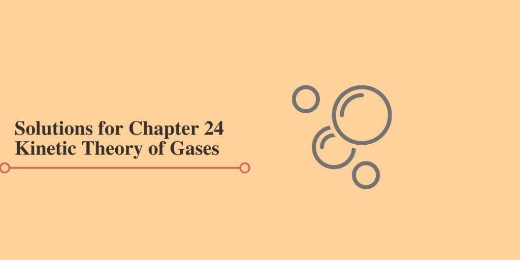 Solutions for Chapter 24 
Kinetic Theory of Gases