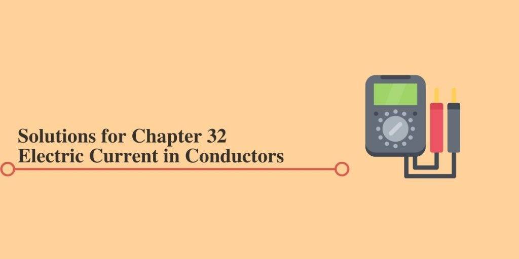 HC Verma Solutions for Chapter 32 Electric Current in Conductors