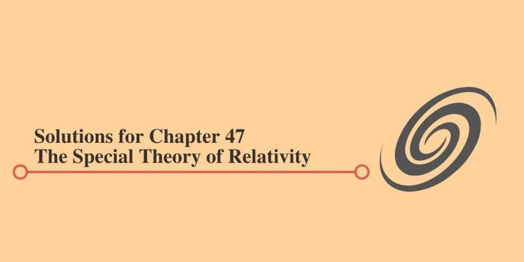 HC Verma Solutions for Chapter 47 The Special Theory of Relativity