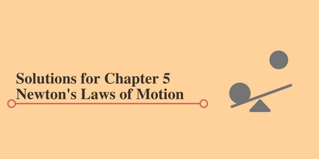 Solutions for Chapter 5 
Newton's Laws of Motion