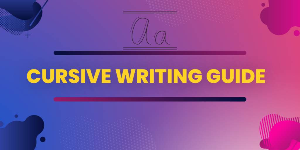 Cursive WRITING GUIDE